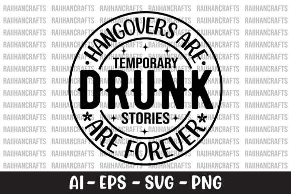 Hangovers Are Temporary Drunk Stories Graphics
