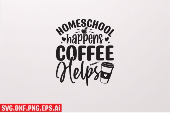 Homeschool Happens Coffee Helps SVG Quot Graphics