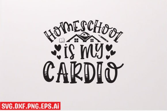 Homeschool is My Cardio SVG Quote Graphics