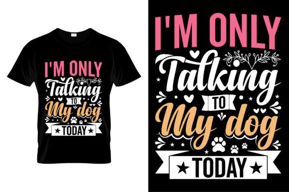 I'm Only Talking to My Dog T-shirt