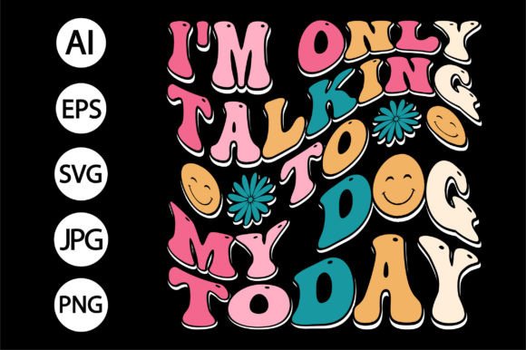 I'm Only Talking to My T-shirt Groovy Graphics