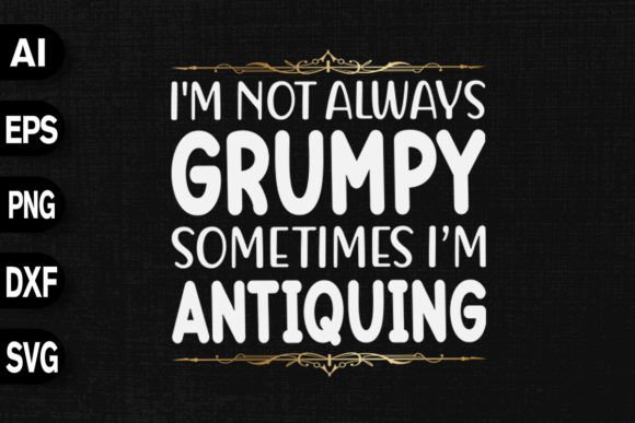 I’m Not Always Grumpy Sometimes — Graphics & T-Shirt Designs