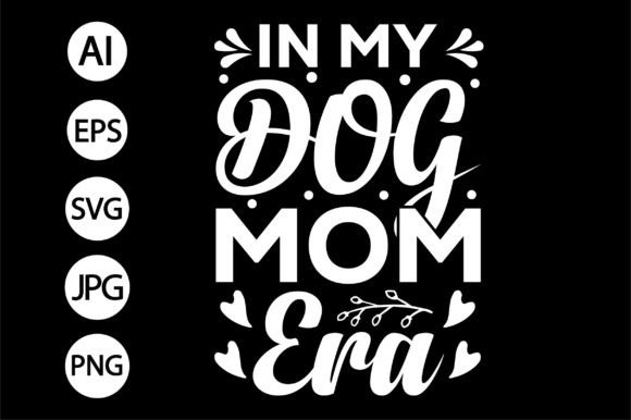 In My Dog Mom Era T Shirt Design Graphics