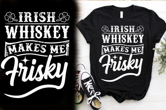 Irish Whiskey Makes Me Frisky T-Shirt Graphics