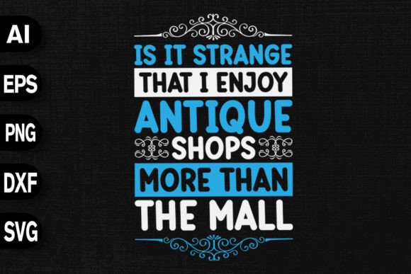 Is It Strange That I Enjoy Antique Shops Graphics & T-Shirt Designs
