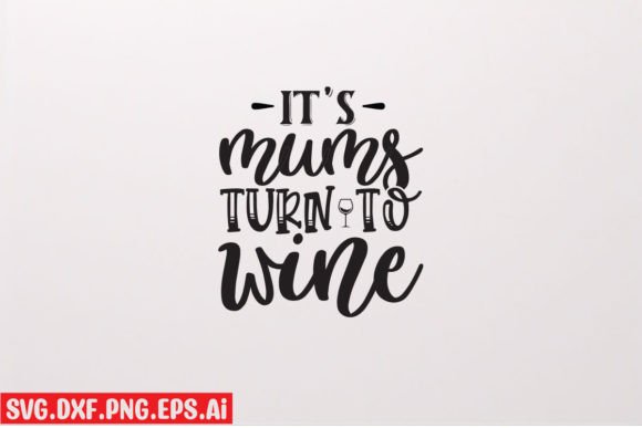 It’s Mums Turn to Wine: Graphics & T-Shirt Designs