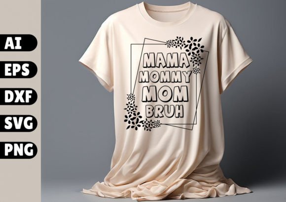 Mama Mommy Mom Bruh SVG: Graphics for Authentic T-Shirt Designs
