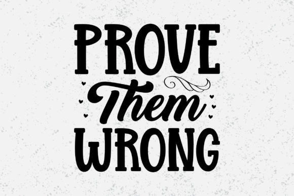 Prove Them Wrong Typography Design Graphics