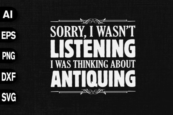 Sorry, I Wasn’t Listening I Was Thinking: Graphics & T-Shirt Designs