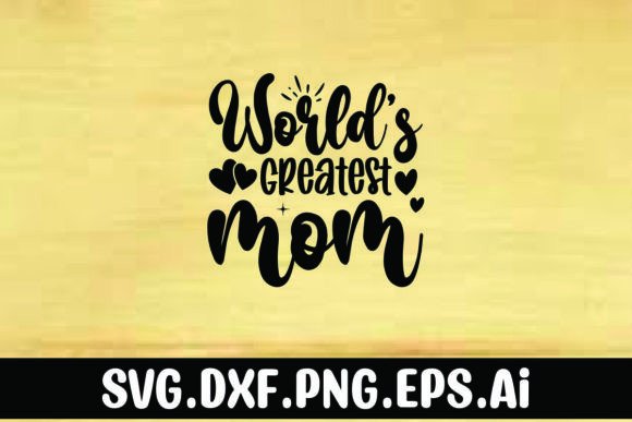 Worlds Greatest Mom Graphics for T-Shirt Designs
