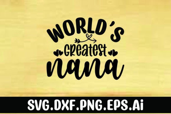 World’s Greatest Nana Graphics for T-Shirt Designs