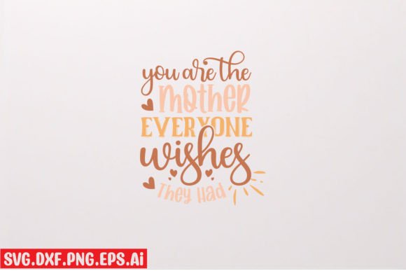 You Are the Mother Everyone Wishes They — Graphics & T-Shirt Designs